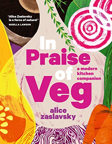 In Praise Of Veg: A Modern Kitchen Companion