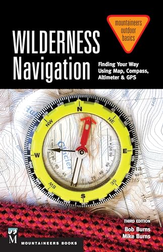 Wilderness Navigation: Finding Your Way Using Map, Compass, Altimeter & Gps