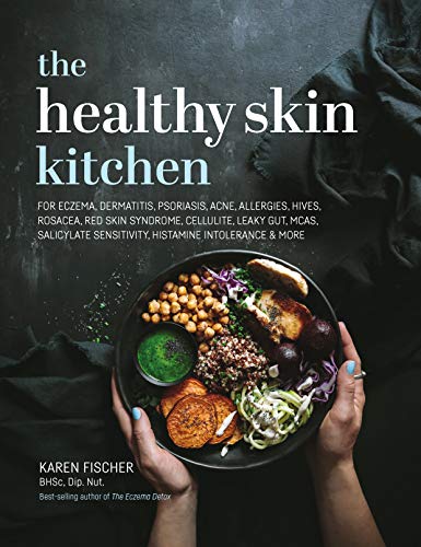 The Healthy Skin Kitchen: For Eczema, Dermatitis, Psoriasis, Acne, Allergies, Hives, Rosacea, Red Skin Syndrome, Cellulite, Leaky Gut, Mcas, Salicylat