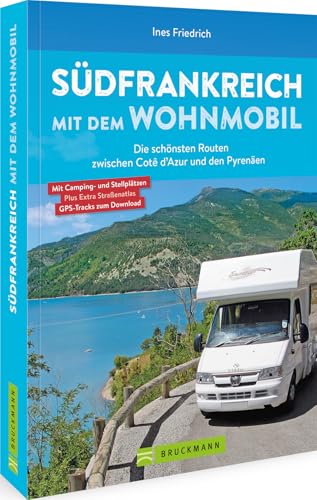 Südfrankreich Mit Dem Wohnmobil Die Schönsten Routen Zwischen Cotê D'Azur Und Den Pyrenäen Button: Inkl. Provence