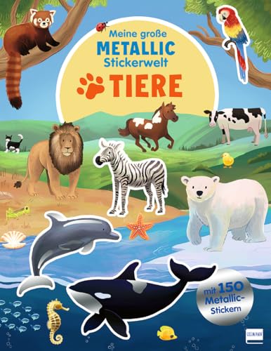 Meine Große Metallic-Stickerwelt - Tiere: Spannende Szenen Zum Bekleben Mit Über 150 Tierstickern Für Kinder Ab 4
