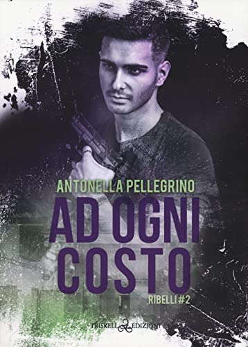 Ad Ogni Costo. Ribelli (Vol. 2)