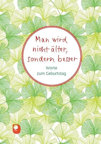 Man Wird Nicht Älter, Sondern Besser: Worte Zum Geburtstag