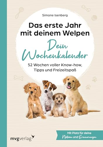 Das Erste Jahr Mit Deinem Welpen - Dein Wochenkalender: 52 Wochen Voller Know-How, Tipps Und Freizeitspaß | Mit Platz Für Deine Notizen Und Erinnerung