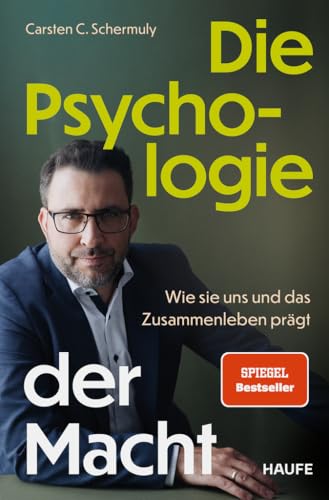 Die Psychologie Der Macht: Wie Sie Uns Und Das Zusammenleben Prägt. Psychologische Prozesse Hinter Machtdynamiken In Organisationen Und Gesellschaft V