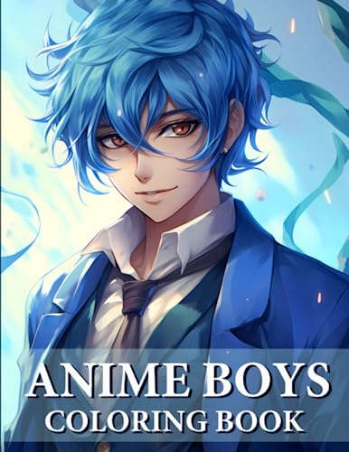 Anime Boys Coloring Book: Collection Of Handsome And Cute Anime For Teens And Adults