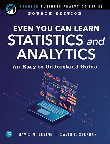 Even You Can Learn Statistics And Analytics: An Easy To Understand Guide: An Easy To Understand Guide To Statistics And Analytics