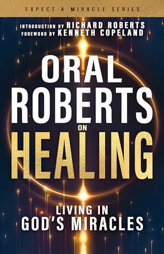 Oral Roberts On Healing: Living In God'S Miracles (Expect A Miracle)