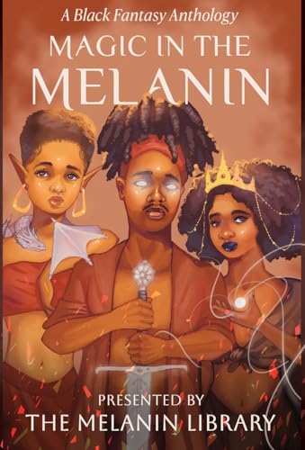 Magic In The Melanin: A Black Fantasy Anthology