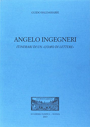 Angelo Ingegneri. Itinerari Di Un «Uomo Di Lettere»