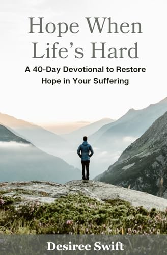 Hope When Life'S Hard: A 40-Day Devotional To Restore Hope In Your Suffering