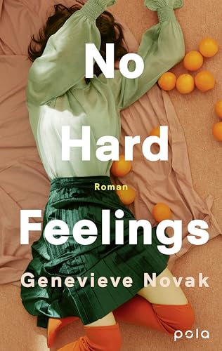 No Hard Feelings: Roman | Ehrlich, Witzig, Klug: Fleabag Trifft Dolly Alderton
