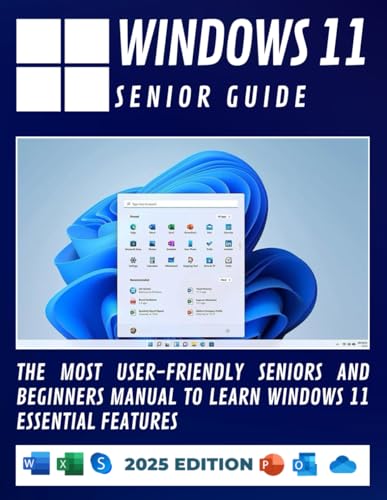 Windows 11 Senior Guide 2025: The Most User-Friendly Seniors And Beginners Manual To Learn Windows 11 Essential Features