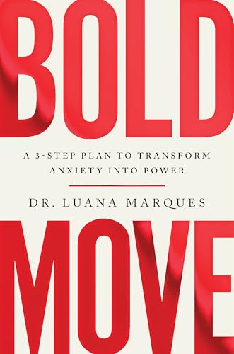 Bold Move: A 3-Step Plan To Transform Anxiety Into Power