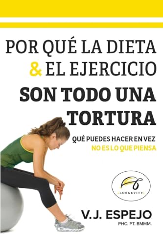 Por Qué La Dieta & El Ejercicio Son Todo Una Tortura: Qué Puedes Hacer En Vez