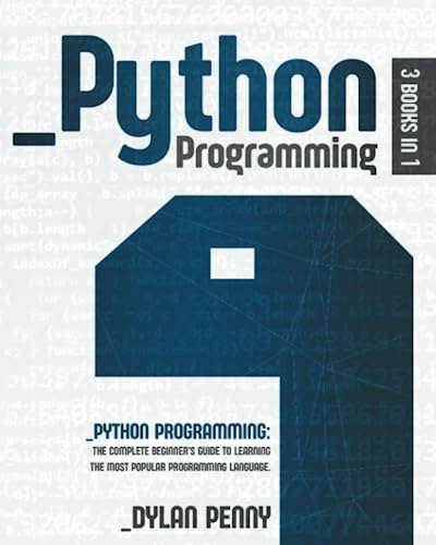 Python Programming: 3 Books In 1: The Complete Beginner’S Guide To Learning The Most Popular Programming Language