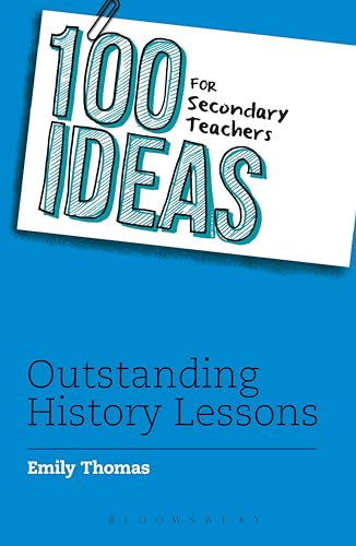 100 Ideas For Secondary Teachers: Outstanding History Lessons