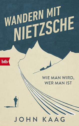 Wandern Mit Nietzsche: Wie Man Wird, Wer Man Ist
