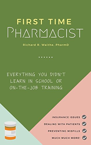 First Time Pharmacist: Everything You Didn’T Learn In School Or On-The-Job Training.