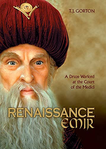 Renaissance Emir: A Druze Warlord At The Court Of The Medici