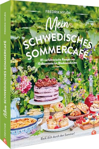 Mein Schwedisches Sommercafé: 85 Verführerische Rezepte Von Erdbeertorte Bis Blaubeerschnitte. Back Dich Durch Den Sommer!