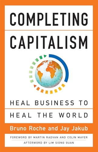 Completing Capitalism: Heal Business To Heal The World