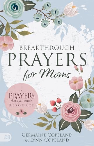 Breakthrough Prayers For Moms: A Prayers That Avail Much Resource