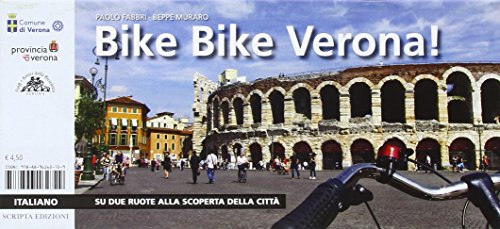 Bike Bike Verona! Su Due Ruote Alla Scoperta Della Città. Ediz. Multilingue