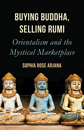 Buying Buddha, Selling Rumi: Orientalism And The Mystical Marketplace