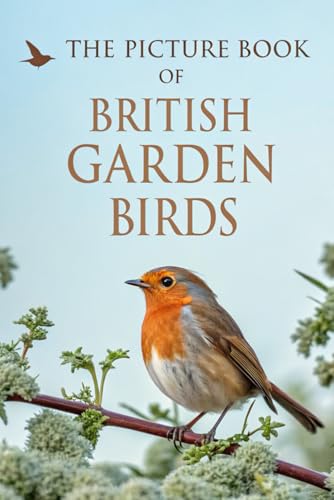 The Picture Book Of British Garden Birds: 40 Full-Colour Photographs Of Beloved Birds Found In Uk Gardens – A Calming Photo Book For Seniors With Deme