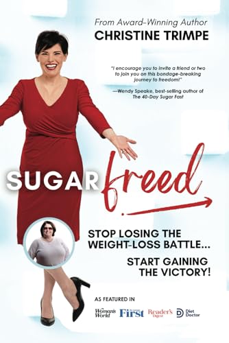 Sugarfreed: Stop Losing The Weight Loss Battle, Start Gaining The Victory