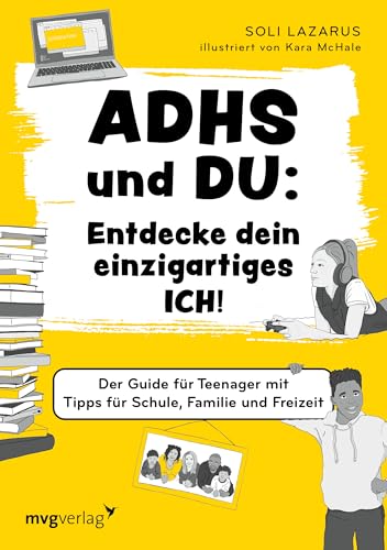 Adhs Und Du: Entdecke Dein Einzigartiges Ich!: Der¿Guide Für Teenager Mit Tipps Für Schule, Familie Und Freizeit | Adhs-Buch Für Teenager