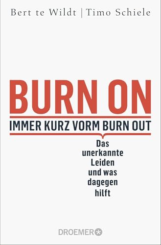 Burn On: Immer Kurz Vorm Burn Out: Das Unerkannte Leiden Und Was Dagegen Hilft | Verdeckte Depressionen Erkennen, Behandeln Und Loswerden | Psychologi