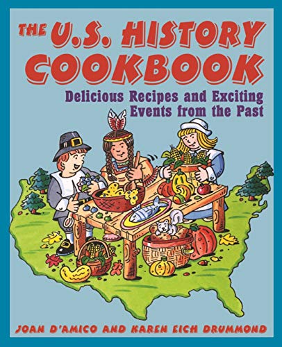The U.S. History Cookbook: Delicious Recipes And Exciting Events From The Past