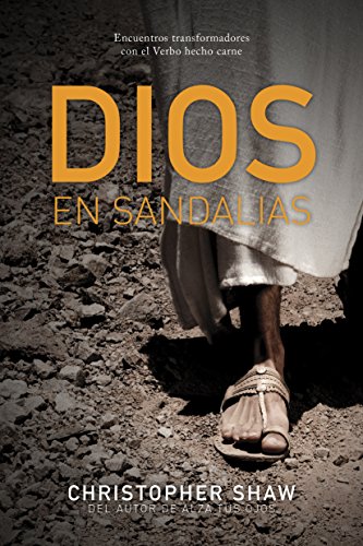 Dios En Sandalias / God In Sandals: Encuentros Transformadores Con El Verbo Hecho Carne