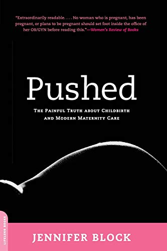 Pushed: The Painful Truth About Childbirth And Modern Maternity Care