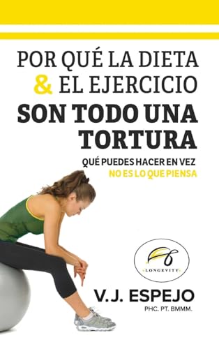 Por Qué La Dieta & El Ejercicio Son Todo Una Tortura: Qué Puedes Hacer En Vez