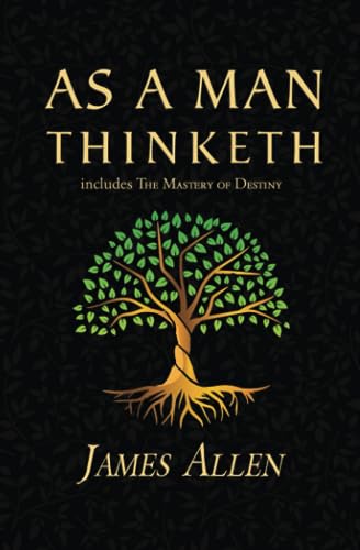 As A Man Thinketh - The Original 1902 Classic (Includes The Mastery Of Destiny) (Reader'S Library Classics)