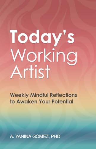Today'S Working Artist: Weekly Mindful Reflections To Awaken Your Potential