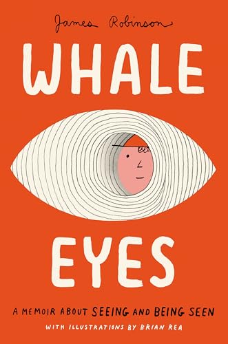 Whale Eyes: A Memoir About Seeing And Being Seen