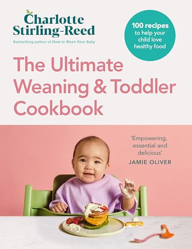 The Ultimate Weaning And Toddler Cookbook: The Essential Companion To How To Wean Your Baby