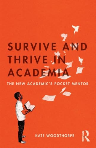 Survive And Thrive In Academia: The New Academic’S Pocket Mentor
