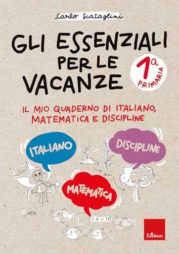 Gli Essenziali Per Le Vacanze. Primaria. Classe Prima. Il Mio Quaderno Di Italiano, Matematica E Discipline. Con Matite Colorate