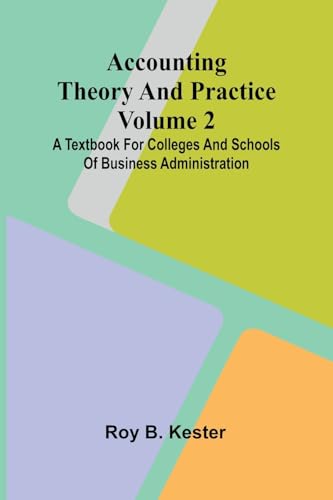 Accounting Theory And Practice Volume 2: A Textbook For Colleges And Schools Of Business Administration