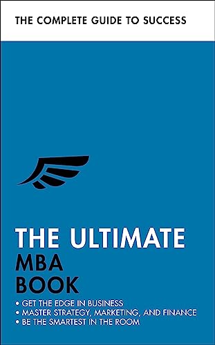 The Ultimate Mba Book: Get The Edge In Business; Master Strategy, Marketing, And Finance; Enjoy A Business School Education In A Book