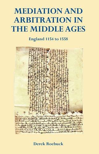 Mediation And Arbitration In The Middle Ages: England 1154 To 1558