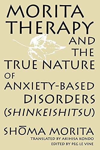 Morita Therapy And The True Nature Of Anxiety-Based Disorders: Shinkeishitsu