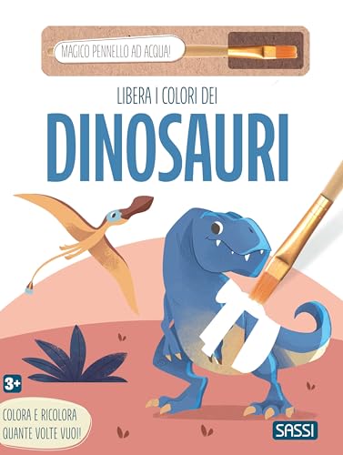 Libera I Colori Dei Dinosauri. Ediz. Illustrata. Con Magico Pennello Ad Acqua