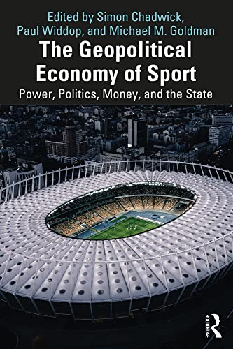 The Geopolitical Economy Of Sport: Power, Politics, Money, And The State (English Edition)