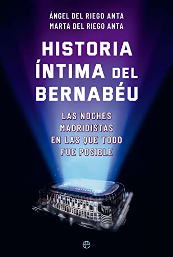 Historia Íntima Del Bernabéu: Las Noches Madridistas En Las Que Todo Fue Posible